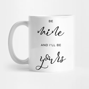 Be mine and I'll be yours Mug